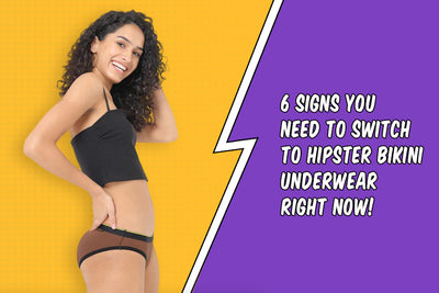 6 signs you need to switch to hipster bikini underwear right now!