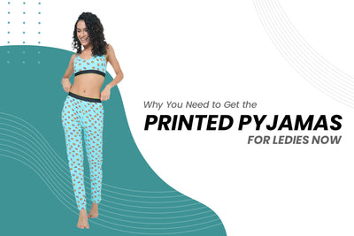Why You Need to Get the Printed Pyjamas for Ladies Now