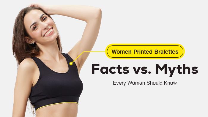 Women Printed Bralettes: Facts Vs. Myths Every Woman Should Know